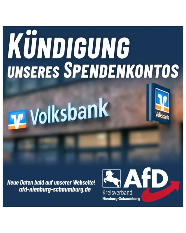 Kündigung unseres Spendenkontos durch die Volksbank 🏦

Die Volksbank in Schaumburg und Nienburg eG hat das Spendenkonto unseres Kreisverbandes AfD Nienburg-Schaumburg gekündigt.

Eine sachliche oder inhaltliche Begründung für diesen Schritt liefert das Kreditinstitut nicht. Die Kündigung wird formal ausschließlich auf die Allgemeinen Geschäftsbedingungen gestützt. 🛑

Da es sich bei dem betroffenen Konto um unser Spendenkonto handelt, bitten wir alle Unterstützer um Beachtung der folgenden administrativen Schritte:

Daueraufträge und Überweisungen: Bitte richten Sie keine neuen Daueraufträge auf diese Bankverbindung ein und beenden Sie bestehende regelmäßige Überweisungen rechtzeitig vor dem 21.08.2026.

SEPA-Lastschriftverfahren: Unterstützer, die uns per Bankeinzug fördern, müssen vorerst nicht aktiv werden. Wir stellen in Kürze neue Lastschriftmandate zur Verfügung. Diese werden den betroffenen Personen direkt zugestellt.

Wir machen diesen administrativen Vorgang transparent, um die aktuelle Vorgehensweise regionaler Finanzinstitute zu dokumentieren. Die organisatorische Arbeit des Kreisverbandes bleibt hiervon unberührt. Die neue Bankverbindung für Spenden wird zeitnah bekannt gegeben.

#AfD #Volksbank #Nienburg #Schaumburg